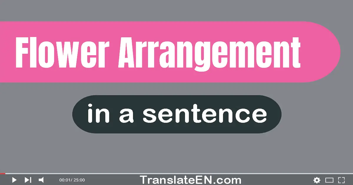 Use "flower arrangement" in a sentence | "flower arrangement" sentence examples