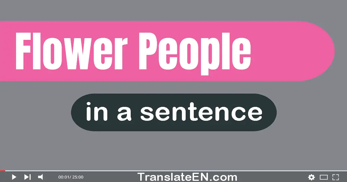Use "flower people" in a sentence | "flower people" sentence examples