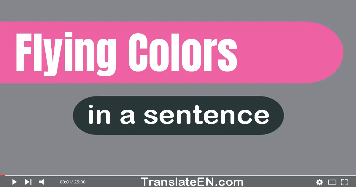 Use "flying colors" in a sentence | "flying colors" sentence examples
