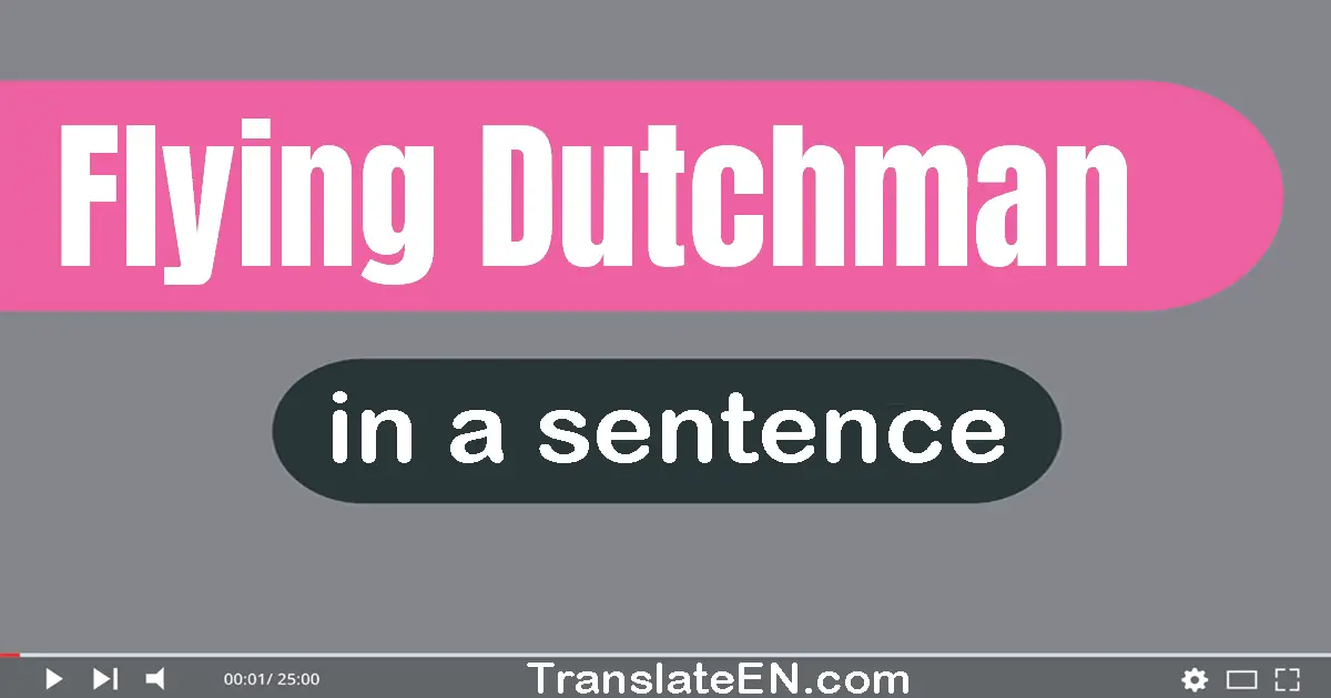 Use "flying dutchman" in a sentence | "flying dutchman" sentence examples