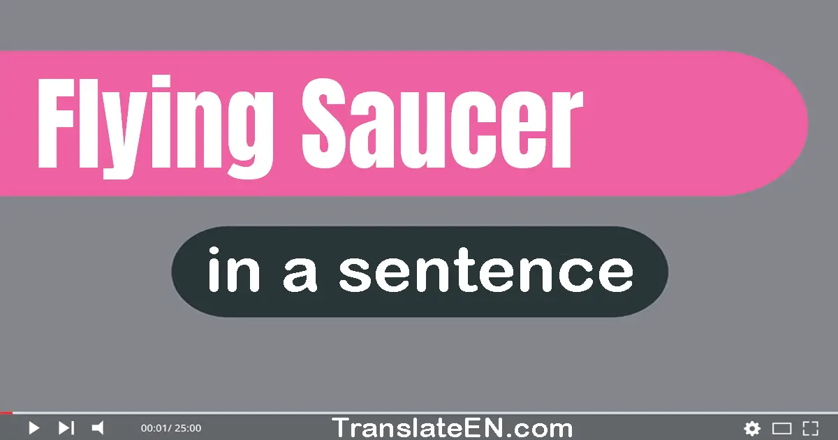 Use "flying saucer" in a sentence | "flying saucer" sentence examples