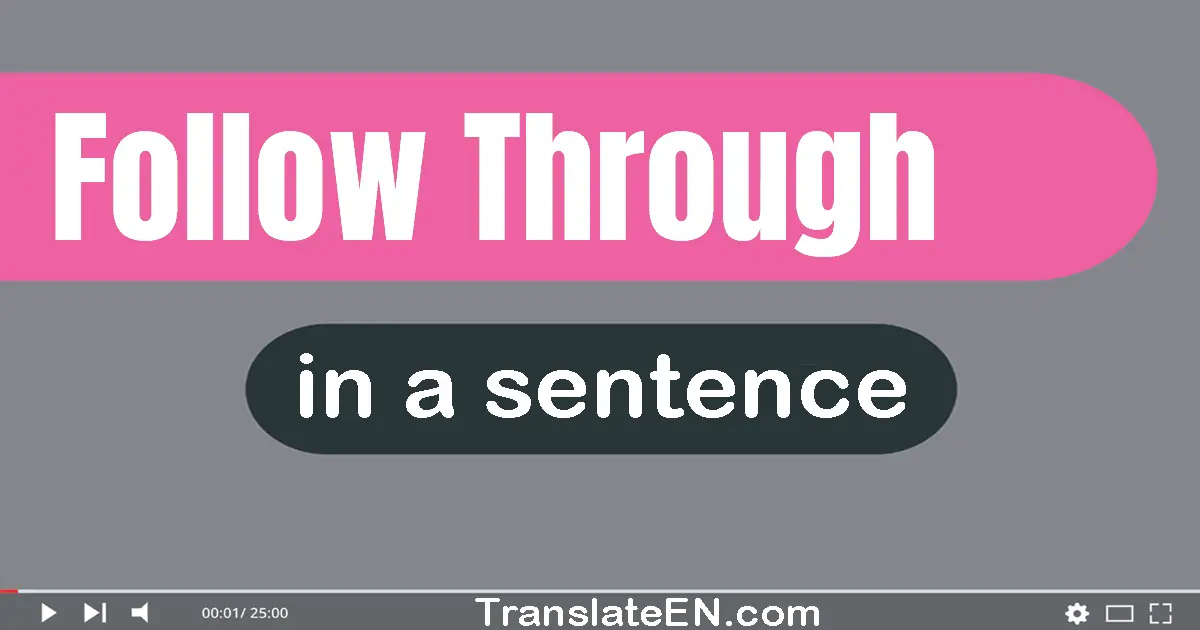 Use "follow through" in a sentence | "follow through" sentence examples