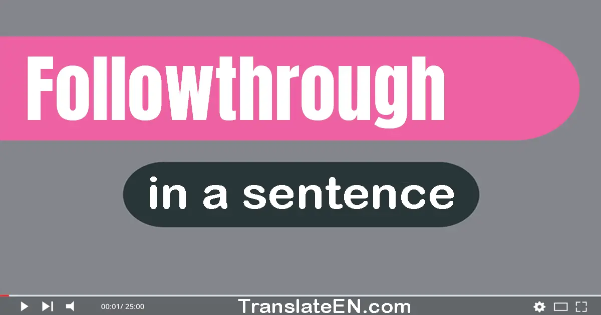 Use "followthrough" in a sentence | "followthrough" sentence examples