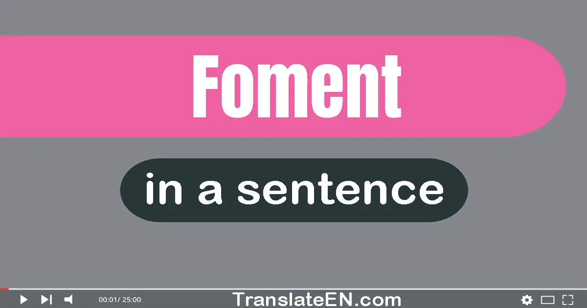 Use "foment" in a sentence | "foment" sentence examples