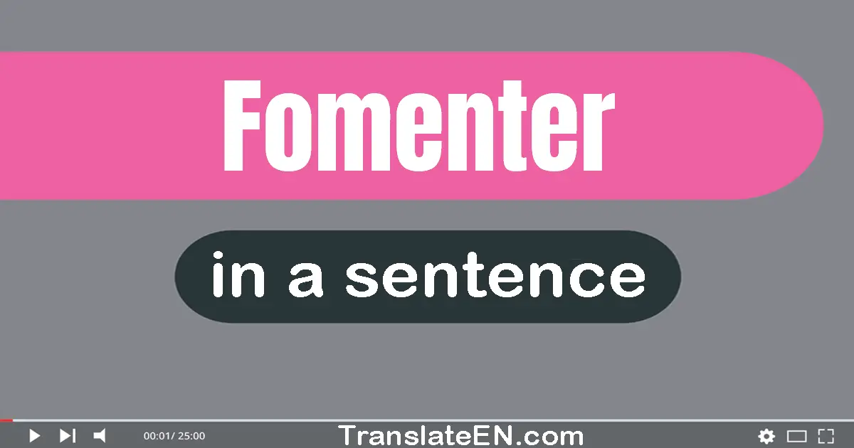 Use "fomenter" in a sentence | "fomenter" sentence examples