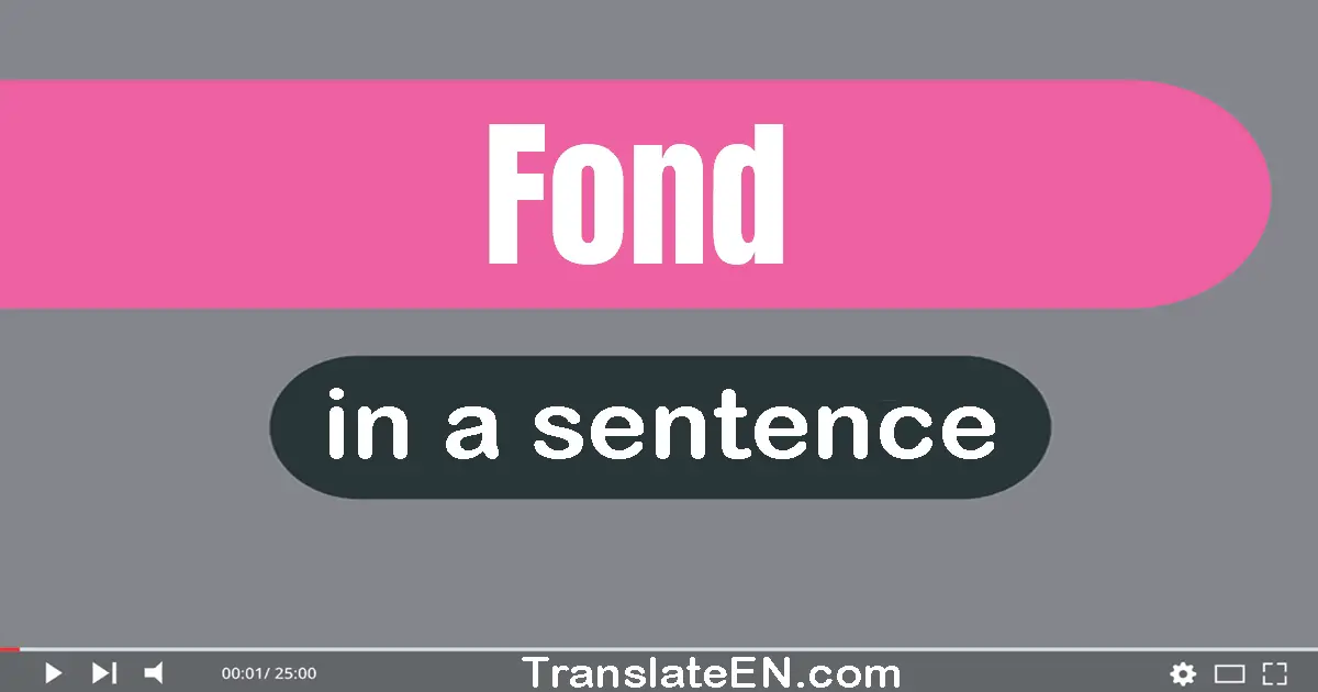 Use "fond" in a sentence | "fond" sentence examples