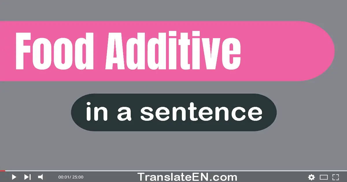 Use "food additive" in a sentence | "food additive" sentence examples