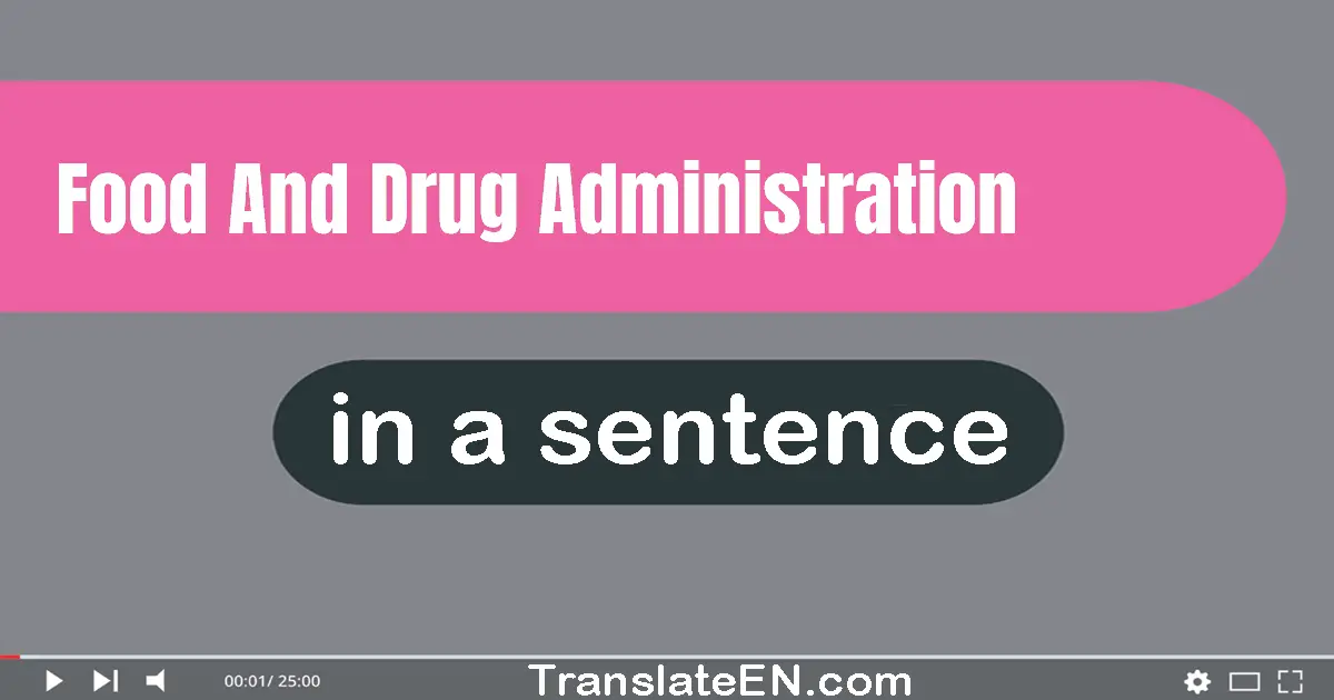 Use "food and drug administration" in a sentence | "food and drug administration" sentence examples