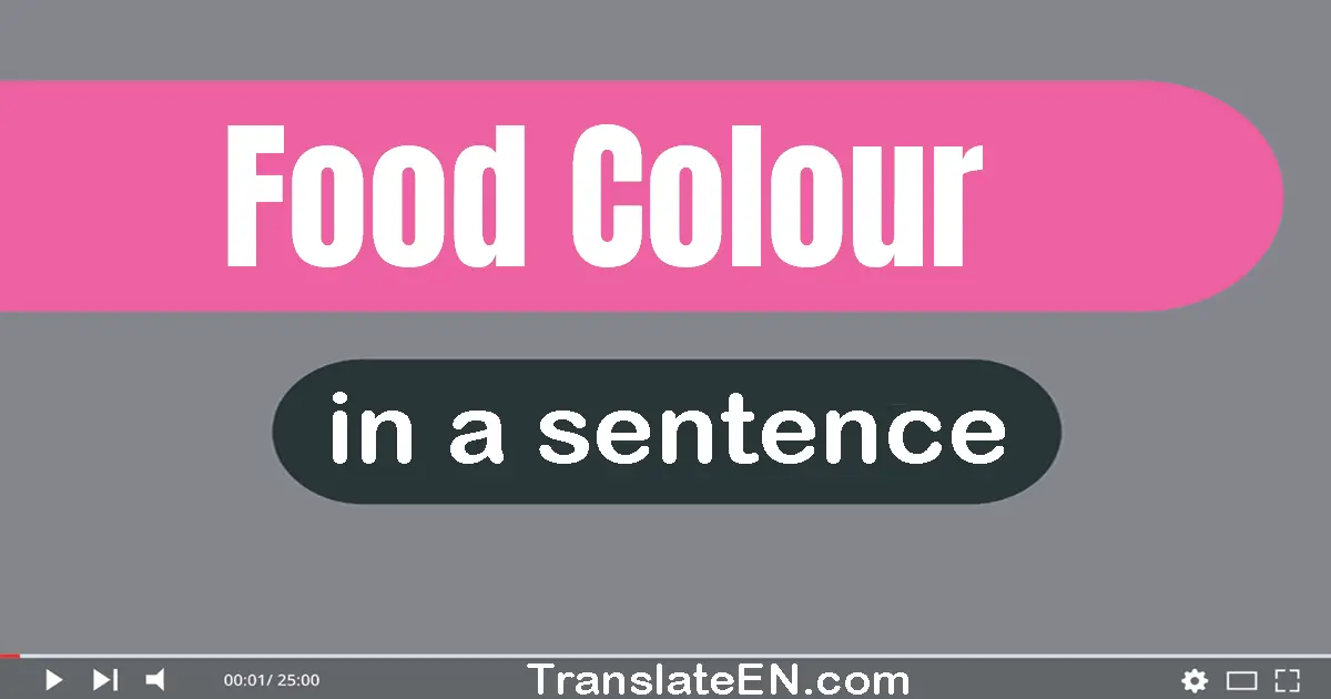 Use "food colour" in a sentence | "food colour" sentence examples