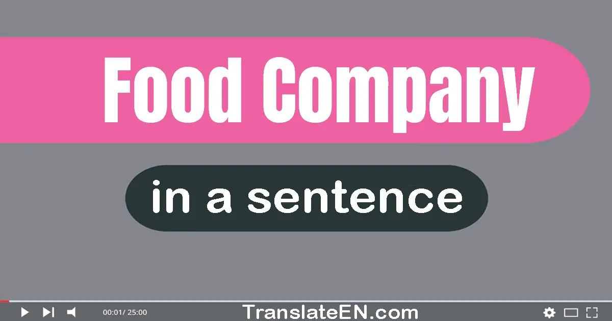 Use "food company" in a sentence | "food company" sentence examples