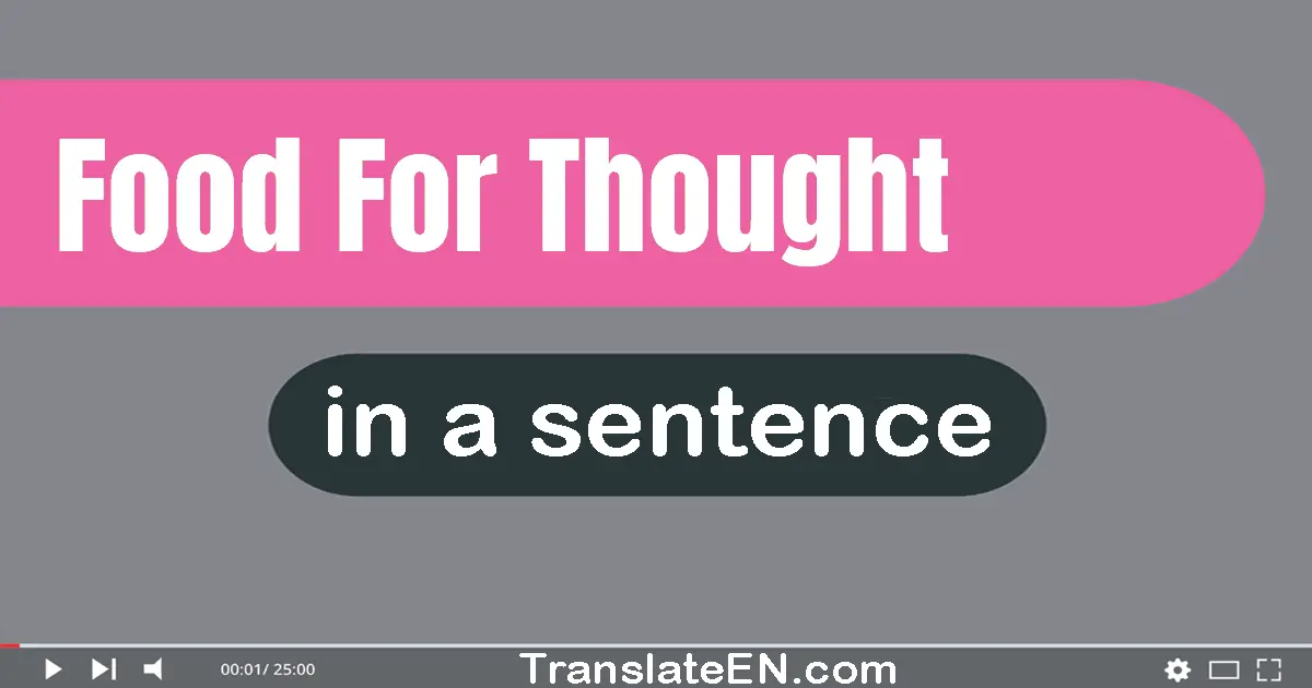 Use "food for thought" in a sentence | "food for thought" sentence examples