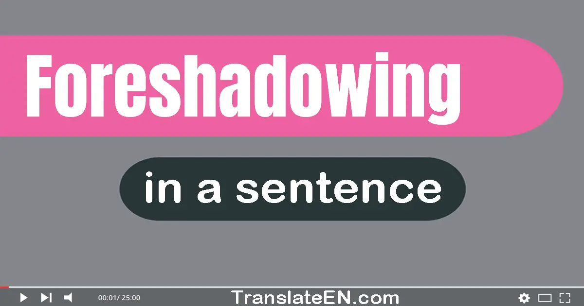 Use "foreshadowing" in a sentence | "foreshadowing" sentence examples