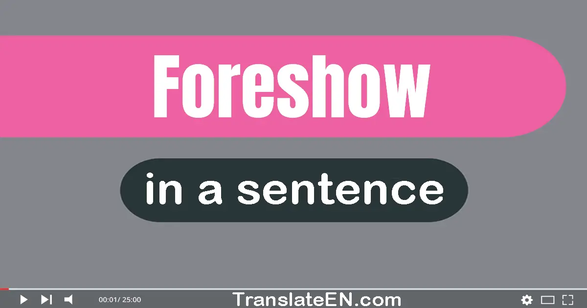 Use "foreshow" in a sentence | "foreshow" sentence examples