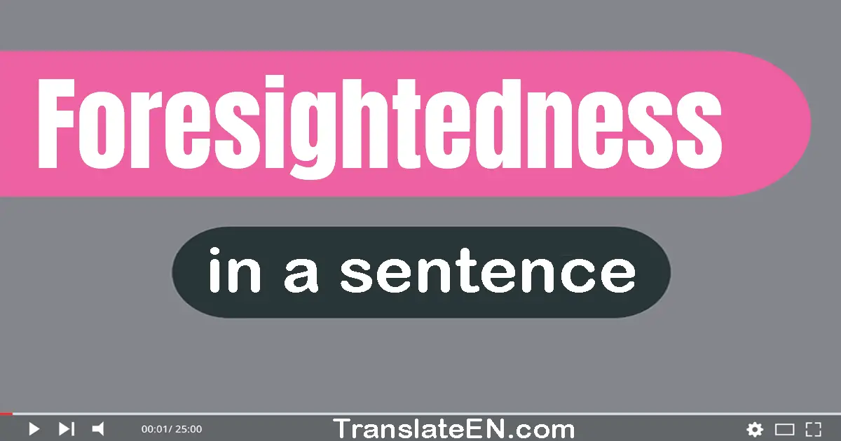 Use "foresightedness" in a sentence | "foresightedness" sentence examples