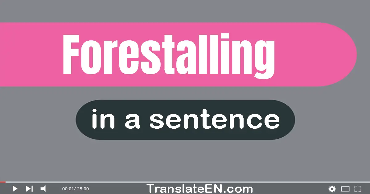 Use "forestalling" in a sentence | "forestalling" sentence examples