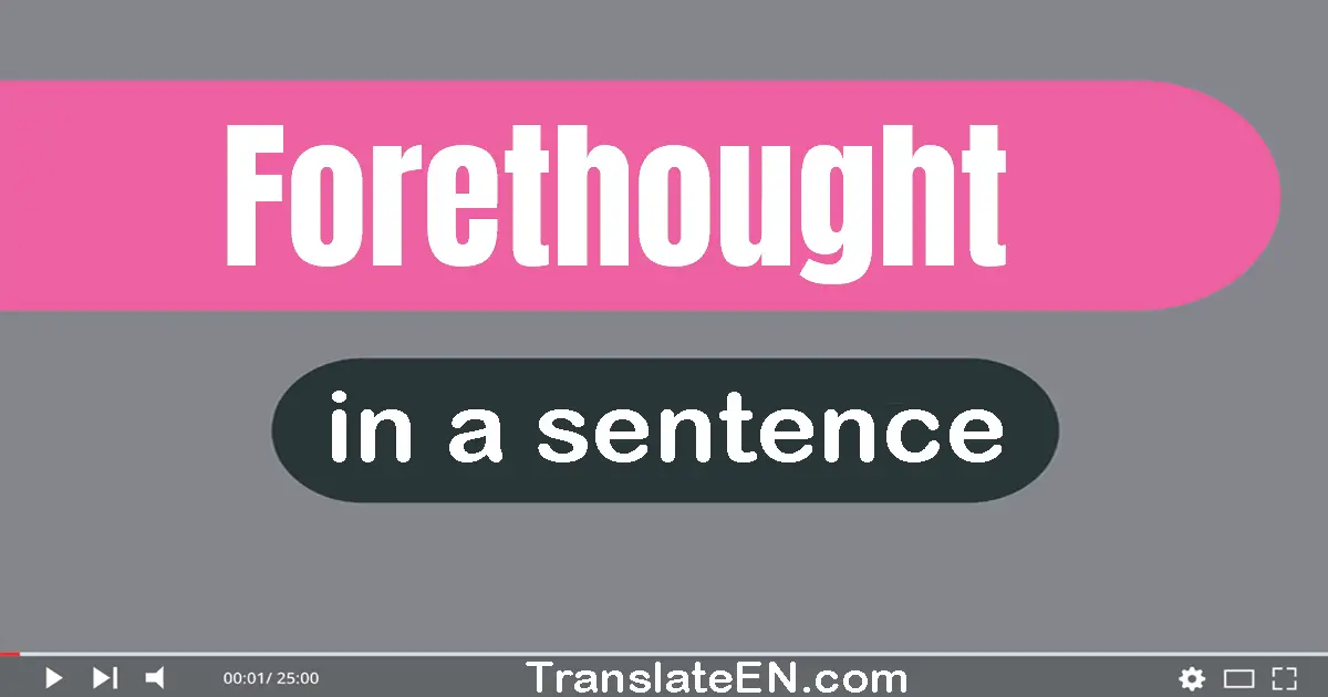 Use "forethought" in a sentence | "forethought" sentence examples