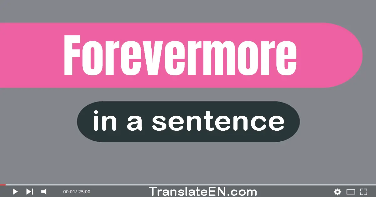 Use "forevermore" in a sentence | "forevermore" sentence examples
