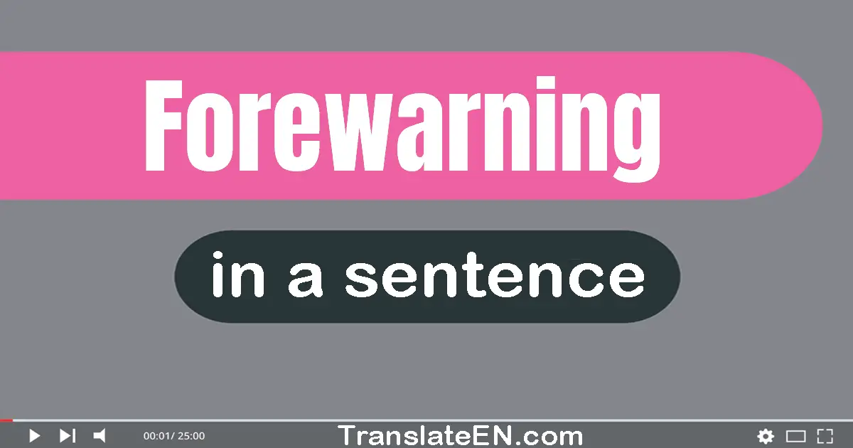 Use "forewarning" in a sentence | "forewarning" sentence examples