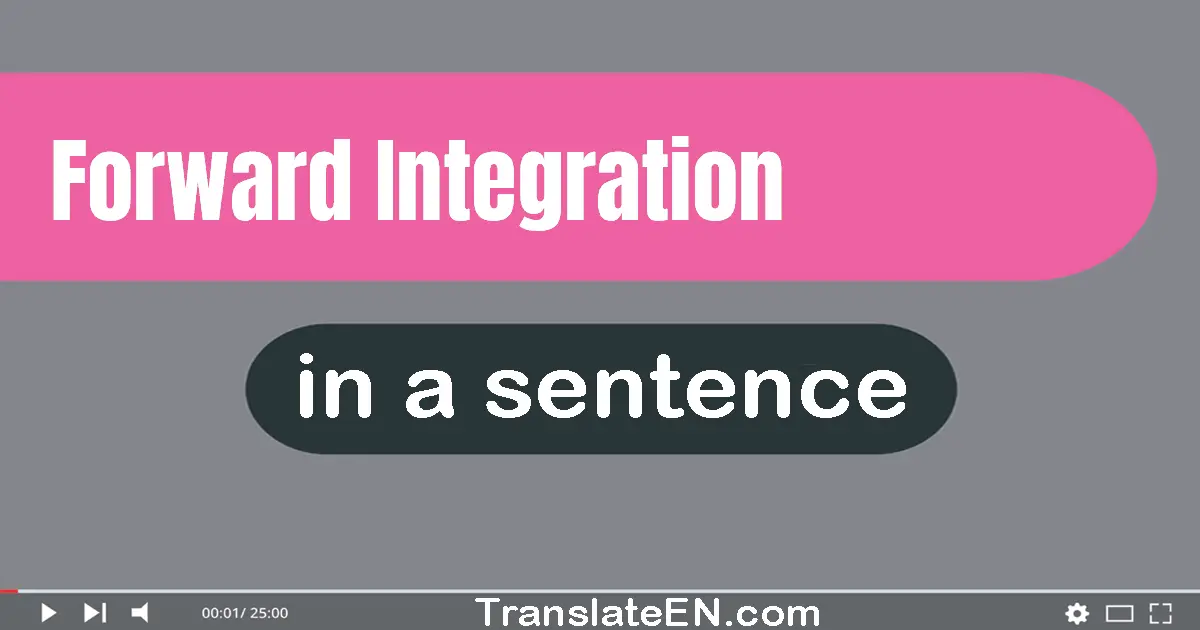 Use "forward integration" in a sentence | "forward integration" sentence examples