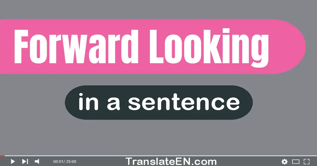 Use "forward-looking" in a sentence | "forward-looking" sentence examples