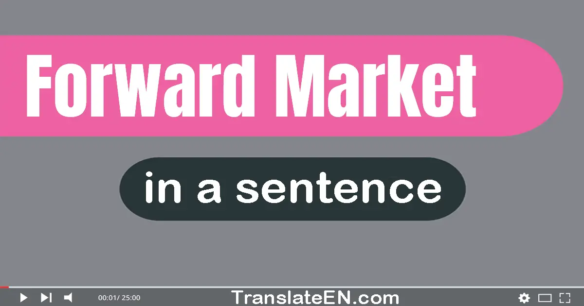 Use "forward market" in a sentence | "forward market" sentence examples