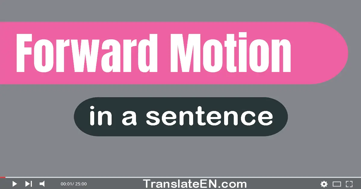 Use "forward motion" in a sentence | "forward motion" sentence examples
