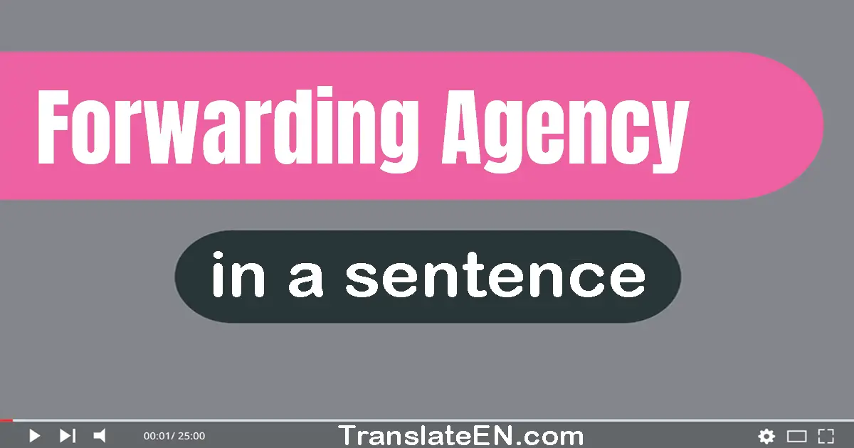 Use "forwarding agency" in a sentence | "forwarding agency" sentence examples