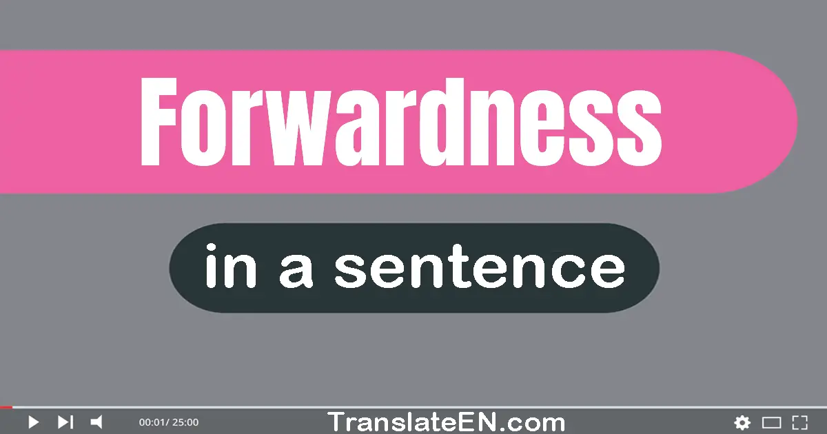Use "forwardness" in a sentence | "forwardness" sentence examples