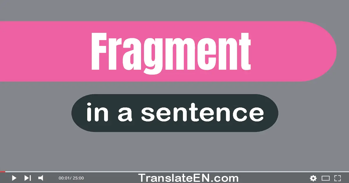 Use "fragment" in a sentence | "fragment" sentence examples