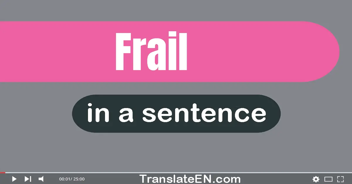 Use "frail" in a sentence | "frail" sentence examples