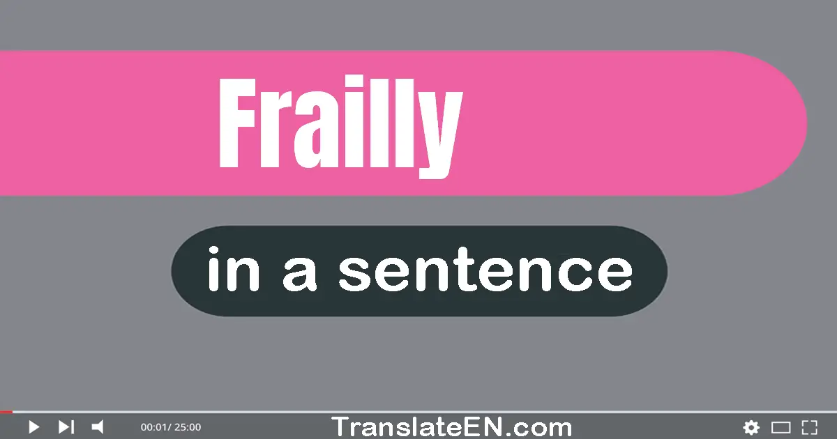 Use "frailly" in a sentence | "frailly" sentence examples