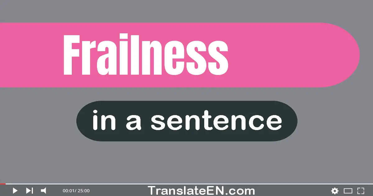 Use "frailness" in a sentence | "frailness" sentence examples