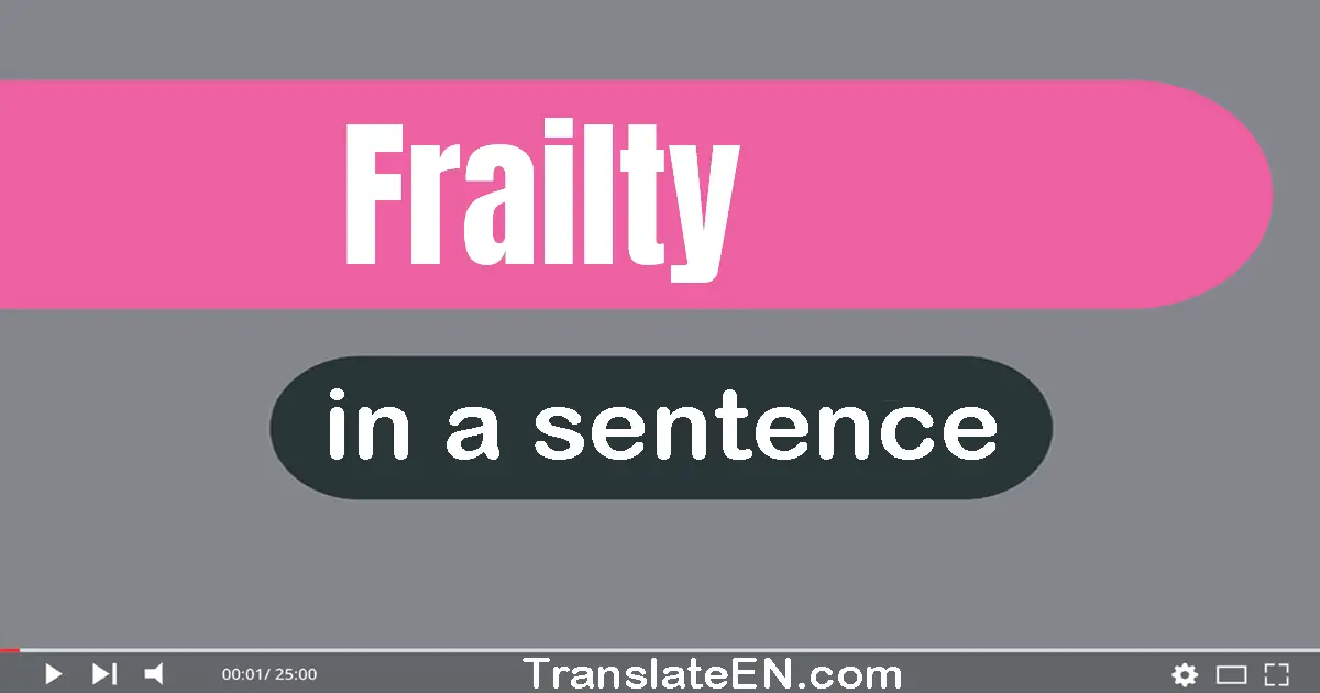 Use "frailty" in a sentence | "frailty" sentence examples