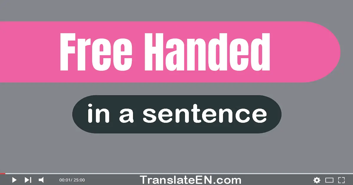 Use "free-handed" in a sentence | "free-handed" sentence examples