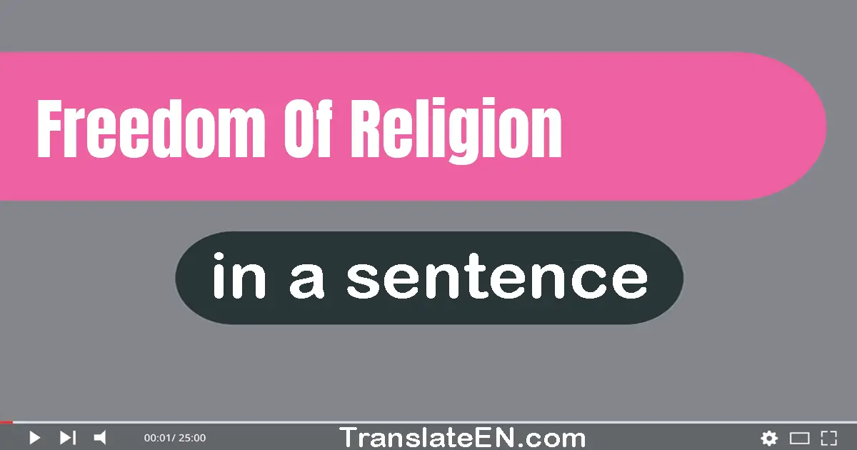 Use "freedom of religion" in a sentence | "freedom of religion" sentence examples