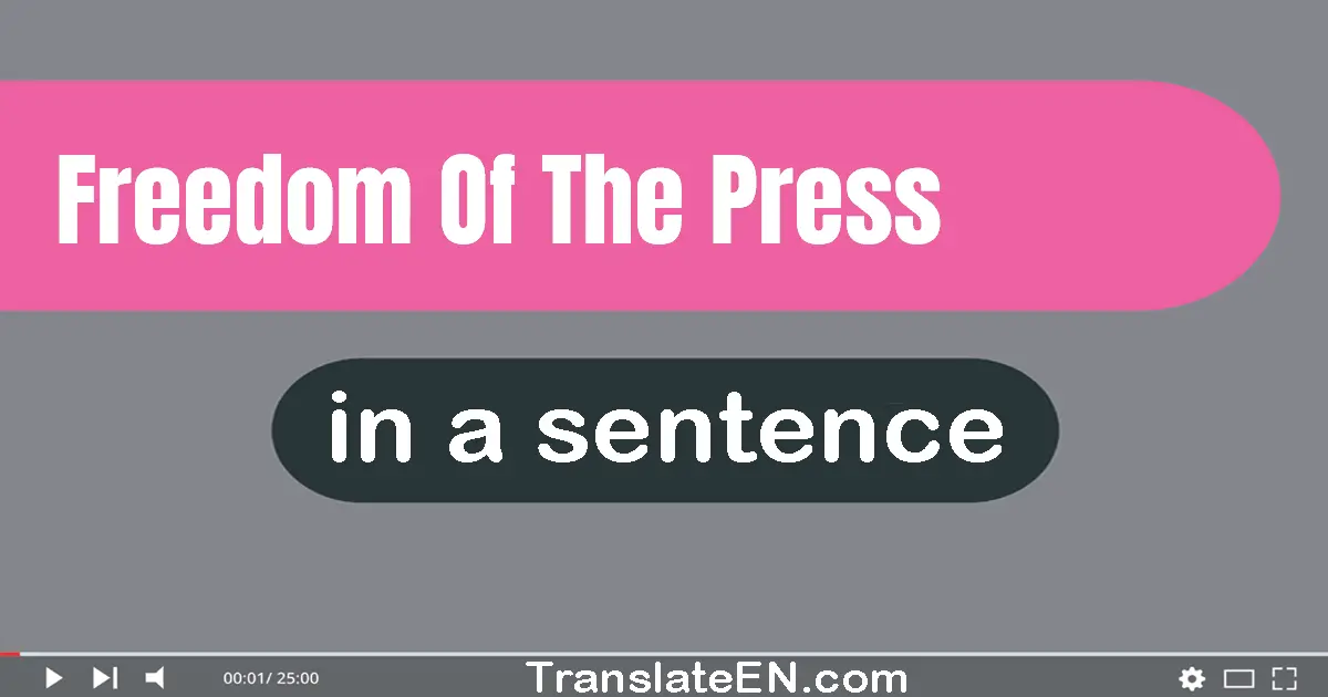 Use "freedom of the press" in a sentence | "freedom of the press" sentence examples