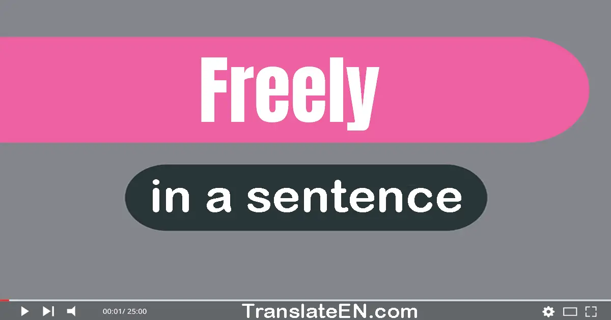 Use "freely" in a sentence | "freely" sentence examples