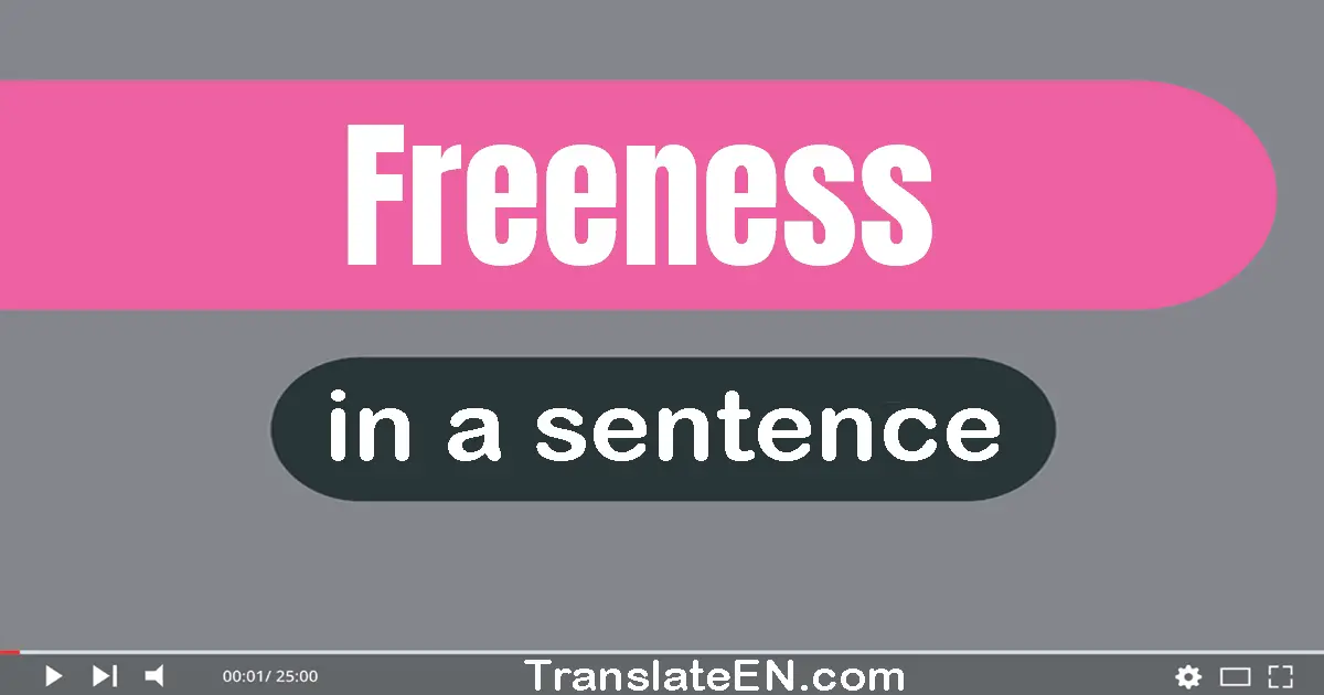 Use "freeness" in a sentence | "freeness" sentence examples