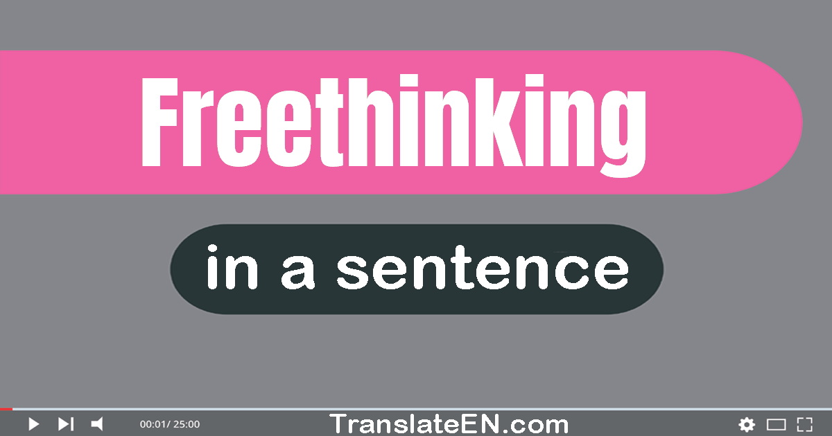 Use "freethinking" in a sentence | "freethinking" sentence examples