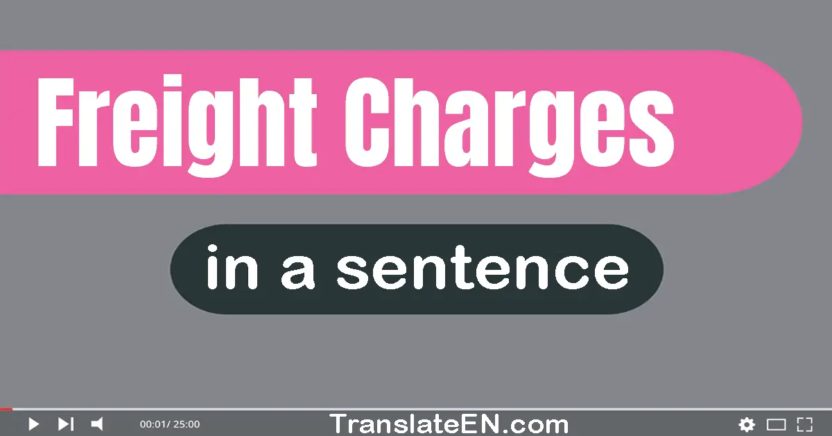 Use "freight charges" in a sentence | "freight charges" sentence examples