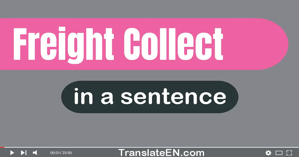 Use "freight collect" in a sentence | "freight collect" sentence examples