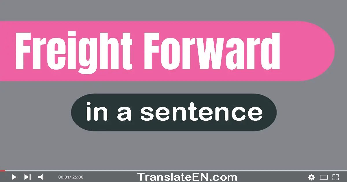 Use "freight forward" in a sentence | "freight forward" sentence examples