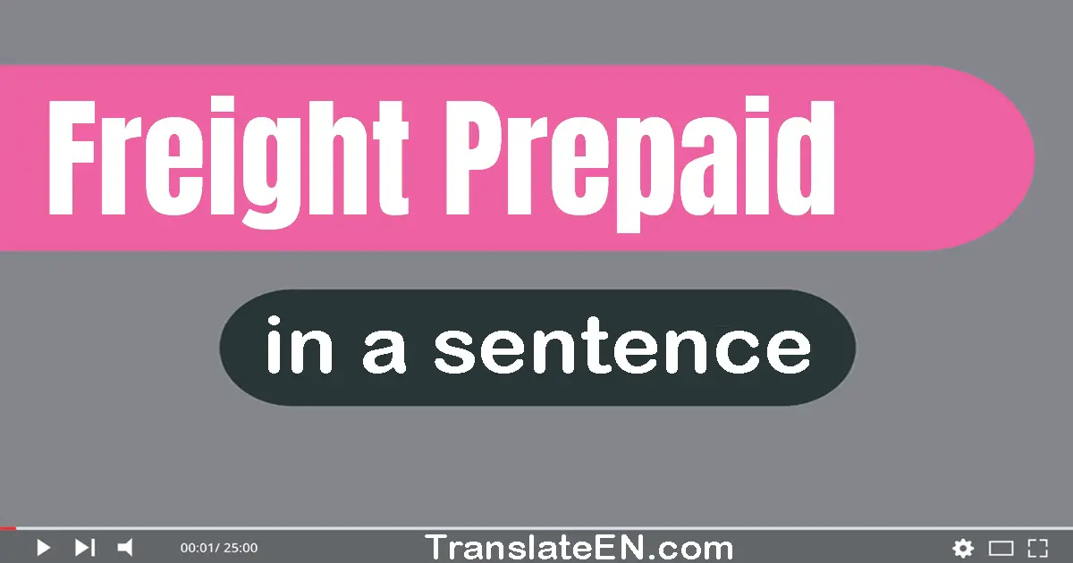 Use "freight prepaid" in a sentence | "freight prepaid" sentence examples