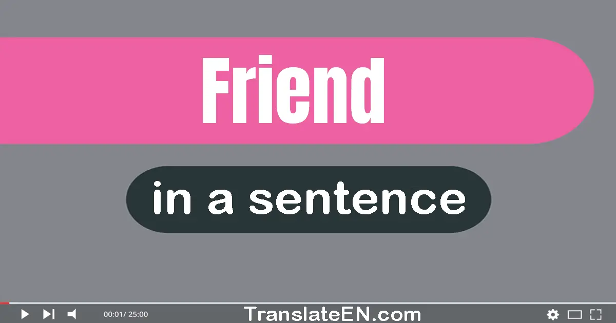 Use "friend" in a sentence | "friend" sentence examples