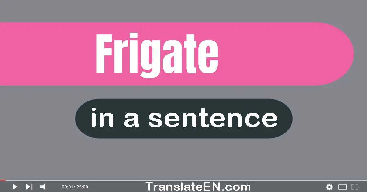 Use "frigate" in a sentence | "frigate" sentence examples