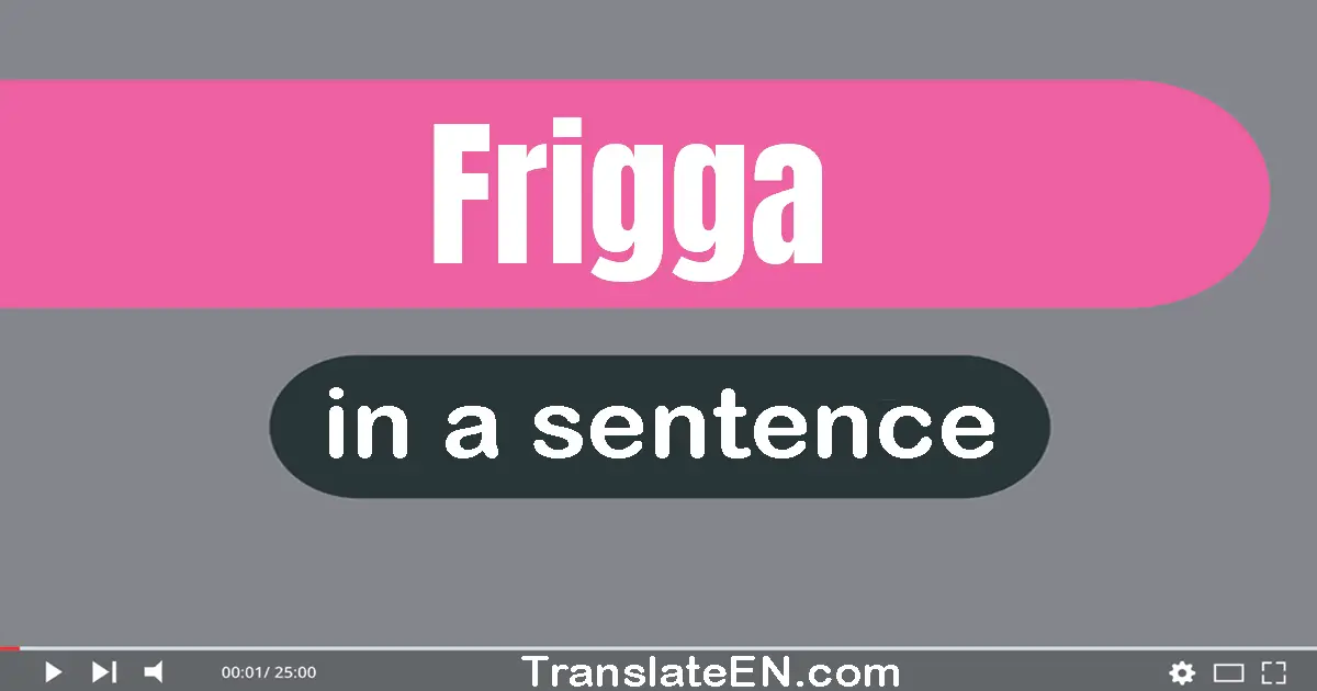 Use "frigga" in a sentence | "frigga" sentence examples
