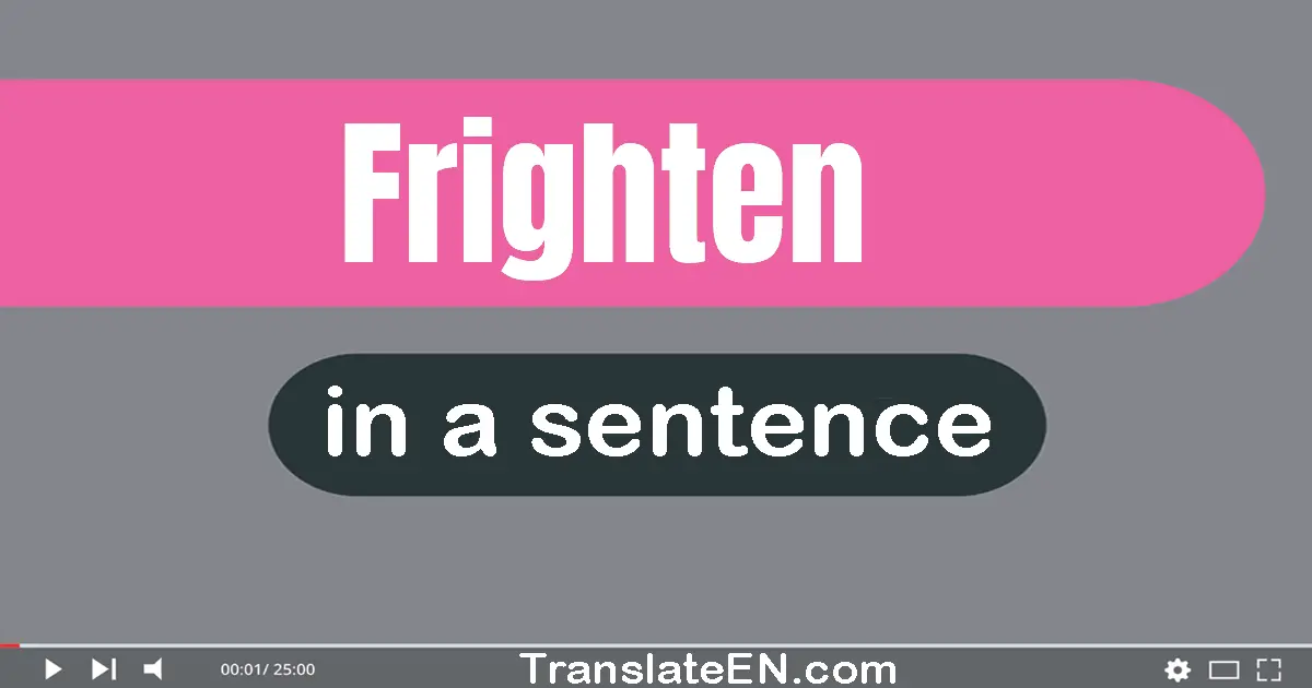 Use "frighten" in a sentence | "frighten" sentence examples