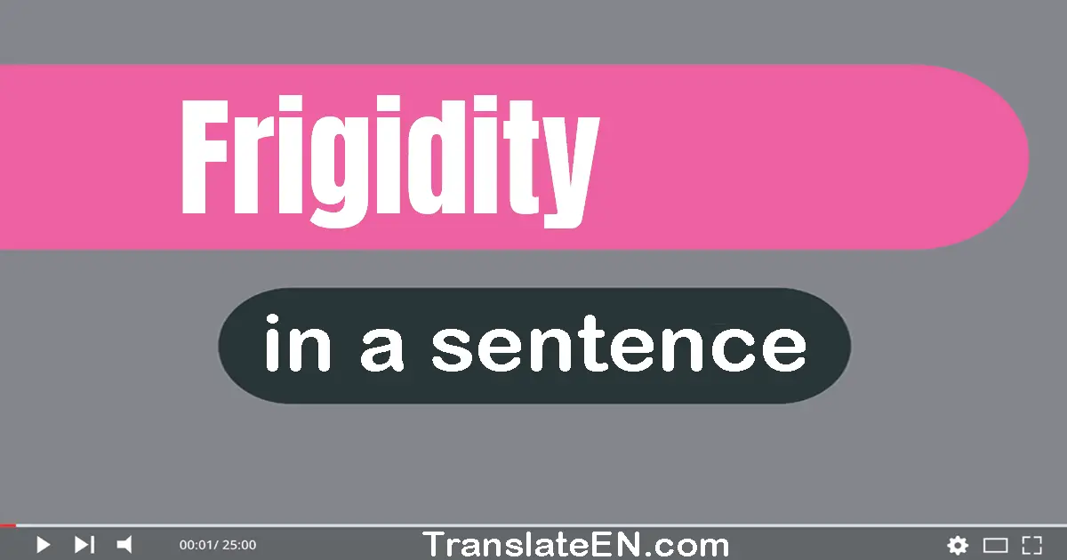 Use "frigidity" in a sentence | "frigidity" sentence examples