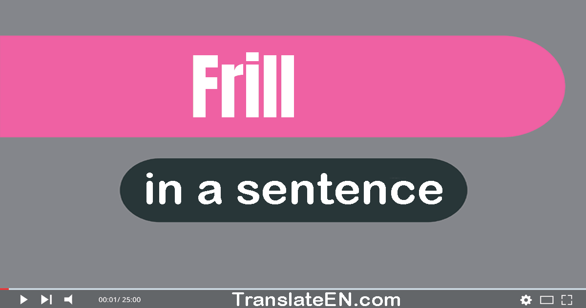 Use "frill" in a sentence | "frill" sentence examples
