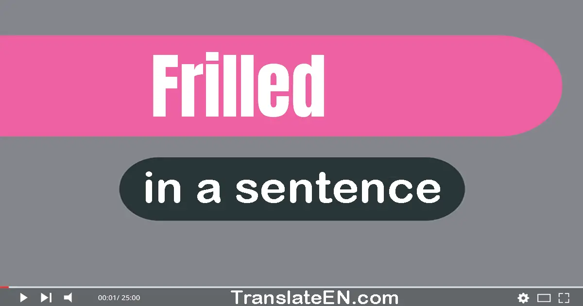 Use "frilled" in a sentence | "frilled" sentence examples